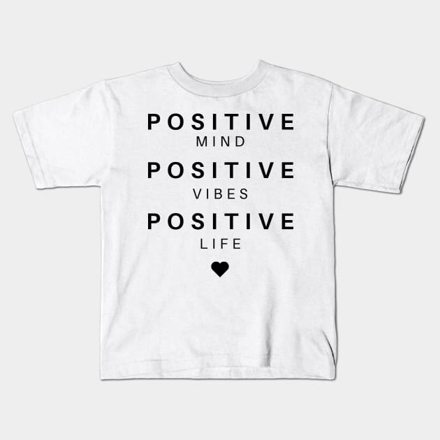 Positive Mind, Positive Vibes, Positive Life, Inspirational and Motivational Quote. Kids T-Shirt by That Cheeky Tee